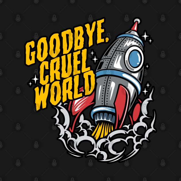 Goodbye, Cruel World by NinthStreetShirts