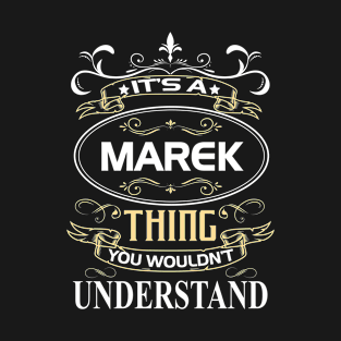 Marek Name Shirt It's A Marek Thing You Wouldn't Understand T-Shirt