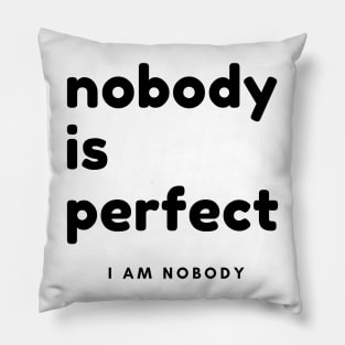 Nobody Is Perfect, I Am Nobody. Funny Saying. Pillow