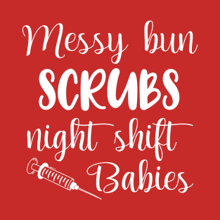 Messy Bun Scrubs Night Shift Babies L&D Nurse, Nurse Gift for Nursing School Graduation Gift T-Shirt