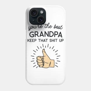 You're the Best Grandpa Keep That Shit Up Phone Case