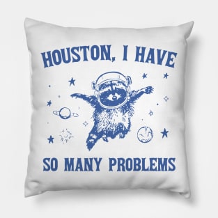 Houston I Have So Many Problems Pillow