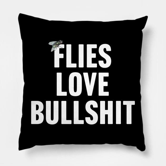 Flies Love Bullshit Pillow by TextTees