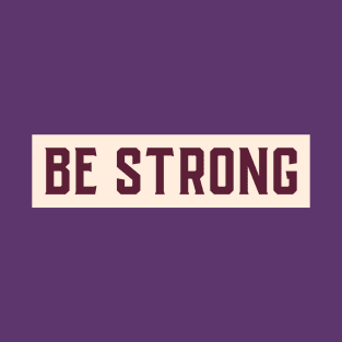 Be Strong Motivational Design Inspirational Text Shirt Simple Strength Successful Perfect Gift T-Shirt