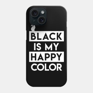 Black Is My Happy Color T-Shirt Phone Case