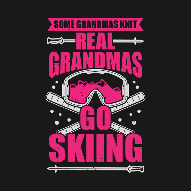 Some Grandmas Knit Real Grandmas Go Skiing by Dolde08