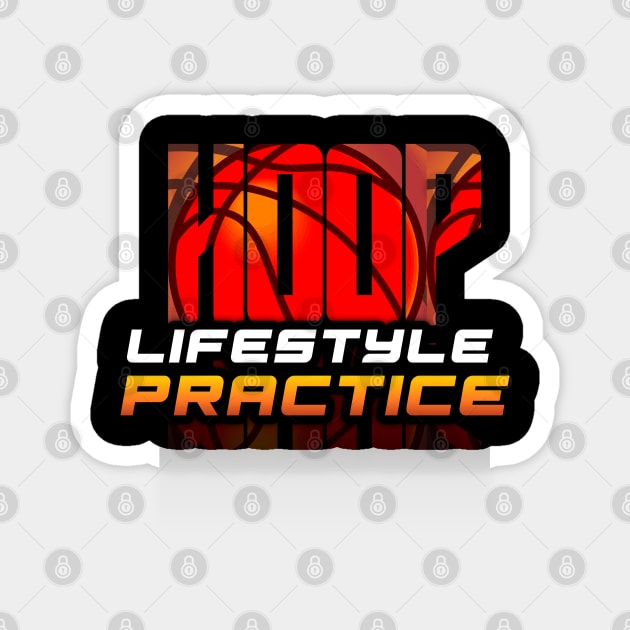 Hoop Lifestyle Practice - Basketball Graphic Quote Magnet by MaystarUniverse