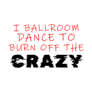 i ballroom dance to burn off the crazy Red Black Glitch T-Shirt