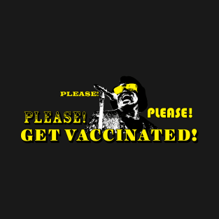 Please! Please! Please Get Vacinnated T-Shirt