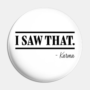 I saw that -Karma Pin