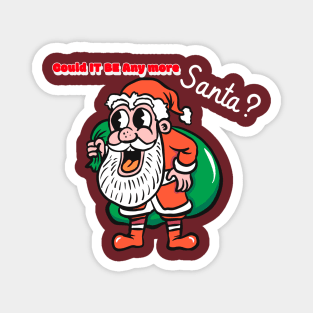 Merry Christmas Happy Holidays Could IT BE any more Santa? Magnet