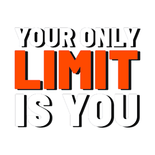 Your Only Limit Is You T-Shirt