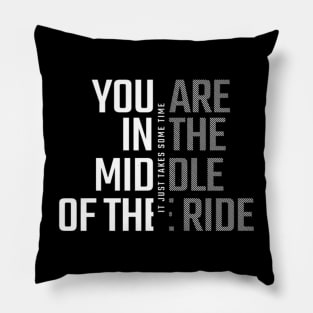 You´re in the middle of the ride (White letter) Pillow