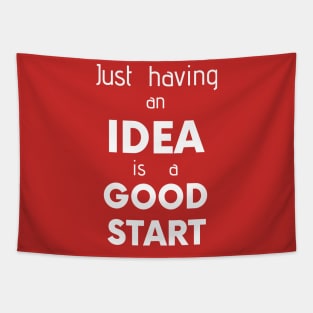 Just having an iDEA is a GOOD START Tapestry