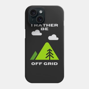 I rather be off grid Phone Case
