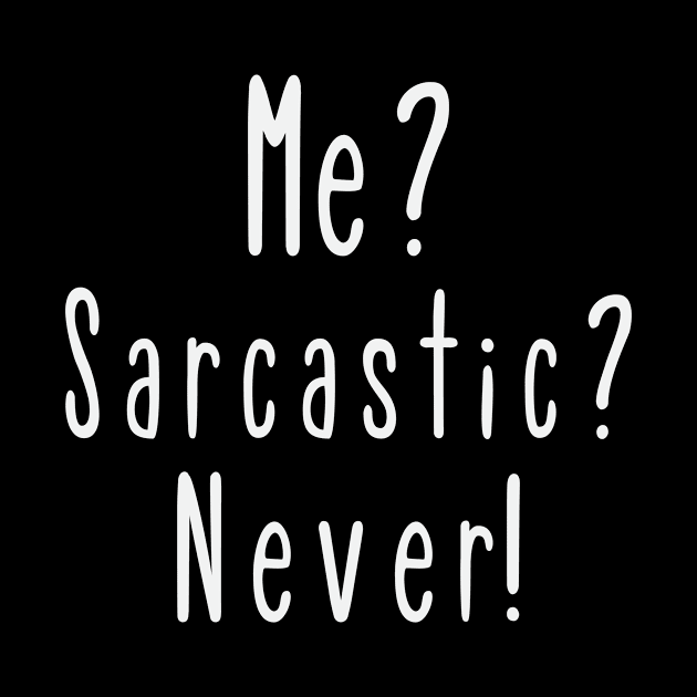 Me? Sarcastic? Never! by FontfulDesigns