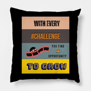 With Every Challenge You Find a Opportunity to Grow Pillow