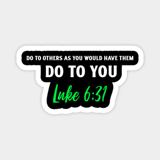 Do To Others What You Want Them To Do You Luke Bible Magnet