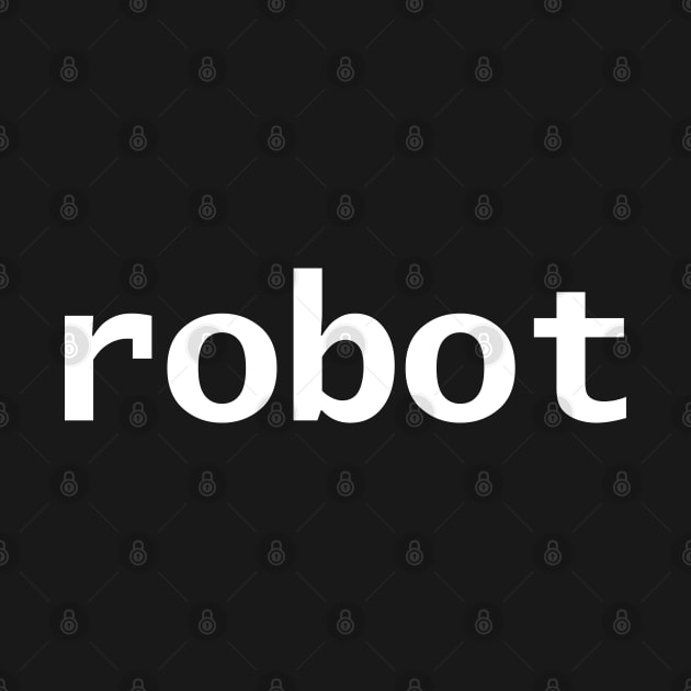 Robot Minimal Typography White Text by ellenhenryart