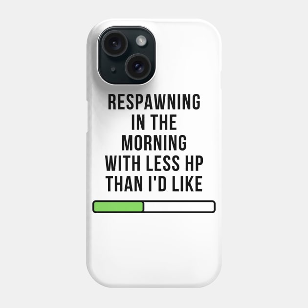 Respawning in the Morning with Less HP Than I'd Like: Funny Gamer Design Phone Case by AmandaOlsenDesigns