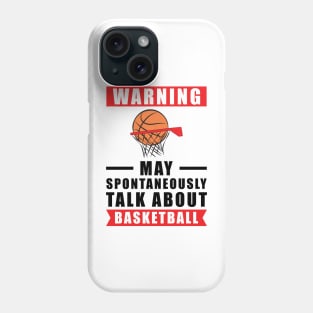 Warning May Spontaneously Talk About Basketball Phone Case