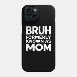 Bruh Womens Formerly Known As Mom Funny Mom Quote Mother's Day Tee Phone Case