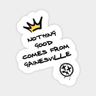 Nothing good comes from Gainesville Magnet