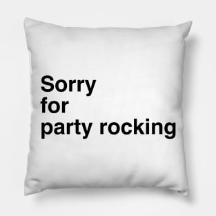 Sorry for partyrocking Pillow