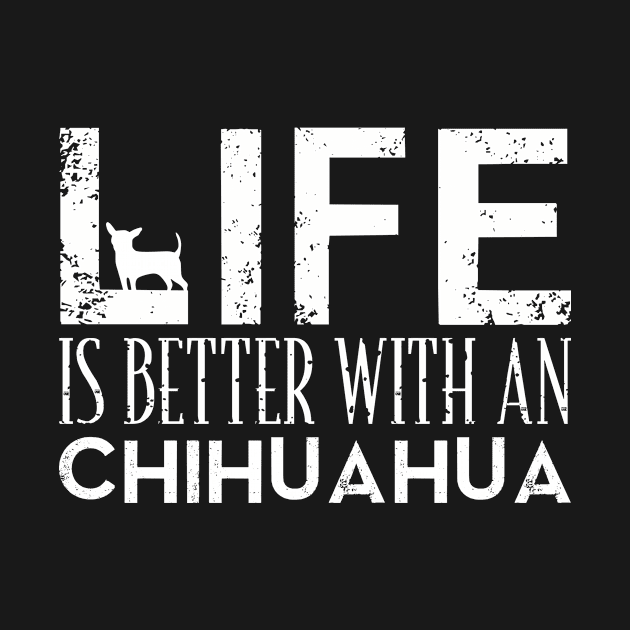 Life Is Better With An Chihuahua Gift For Chihuahua Lover by TeeRetro