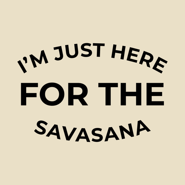 I'm just here for the Savasana by Coffee Parade