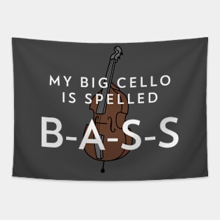 My big cello is spelled B-A-S-S Tapestry