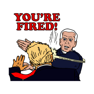 You're Fired! T-Shirt