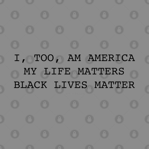 I, TOO, AM AMERICA #BLM MY LIFE MATTERS by I TOO AM AMERICA