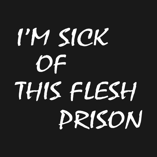 I’m Sick Of This Flesh Prison by Sunoria