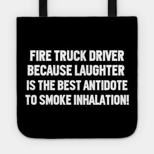 Fire Truck Driver Because Laughter is the Best Antidote Tote