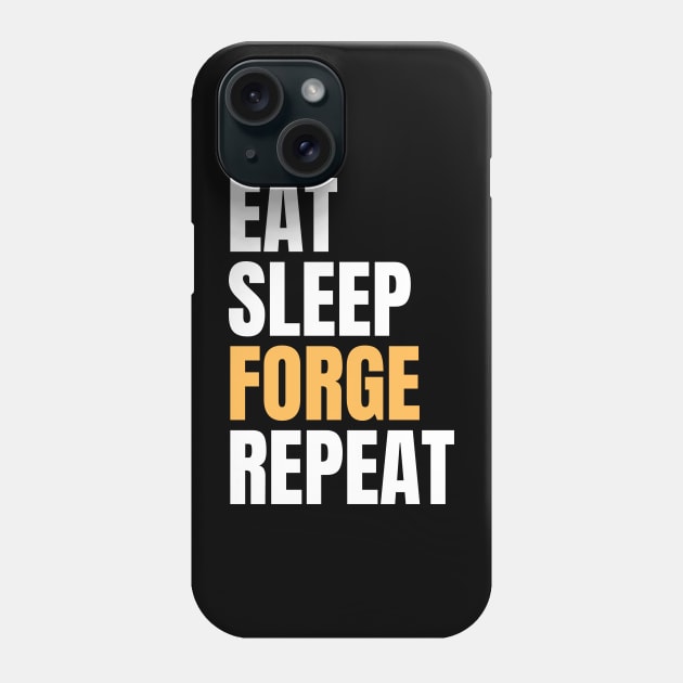 Eat Sleep Forge Repeat Phone Case by Nice Surprise