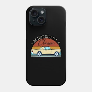 I'm Not Old I'm Classic car Phone Case