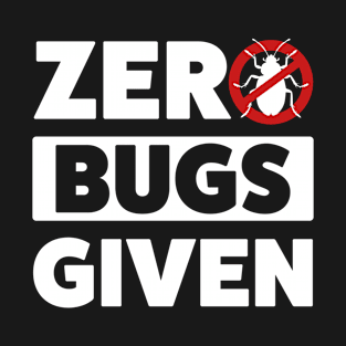 Pest Control Bug Exterminator Zero Bugs Given T-Shirt