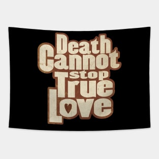 DEATH CANNOT STOP TRUE LOVE Tapestry