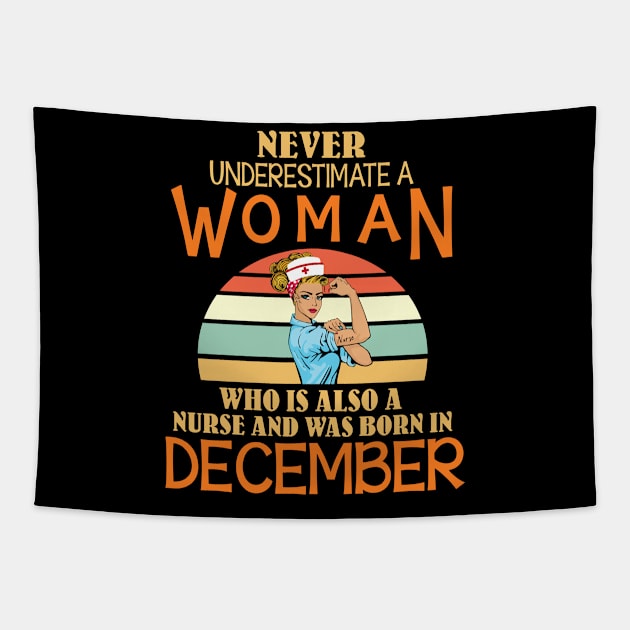 Never Underestimate A Woman Is A Nurse Was Born In December Tapestry by joandraelliot