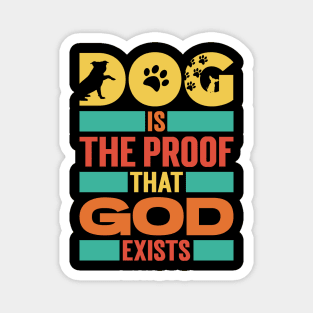 Dog Is The Proof That God Exists v3 Magnet