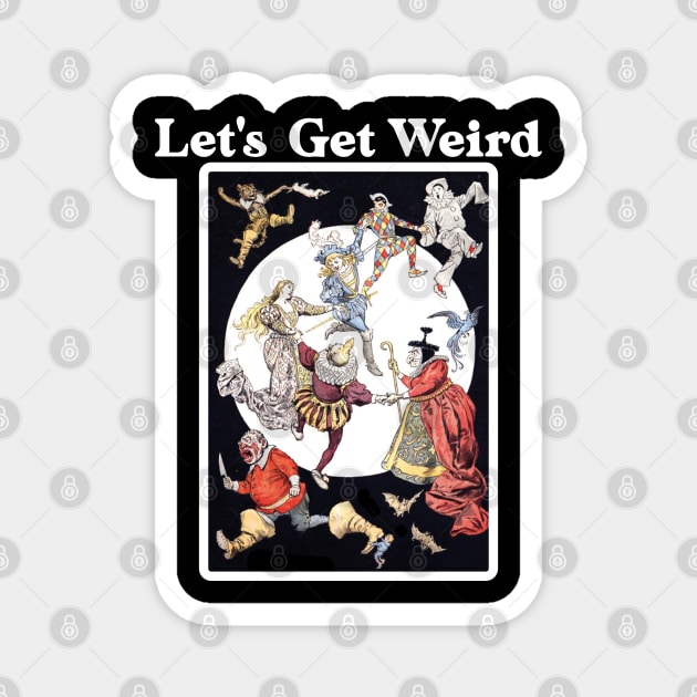 Let's Get Weird Magnet by Seaside Designs