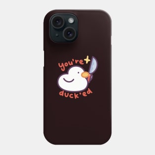 You’re Ducked Phone Case