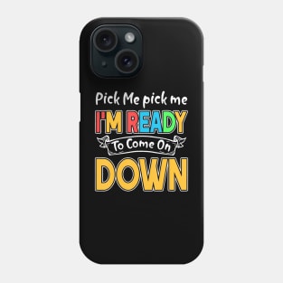 Pick Me Im Ready To Come On Down Phone Case