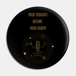 Your thoughts become your reality Pin
