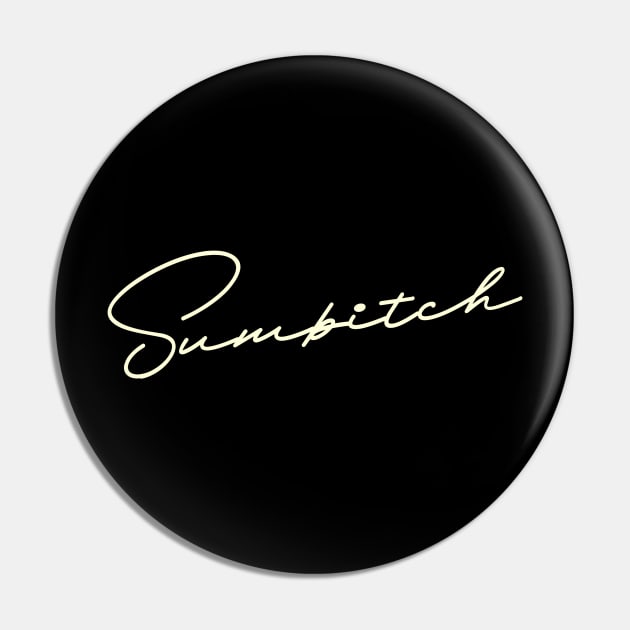 Sumbitch Pin by tiden.nyska