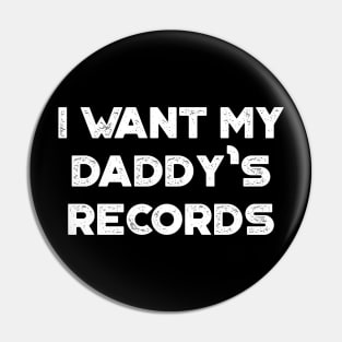 I Want My Daddy's Records Funny Vintage Retro (White) Pin