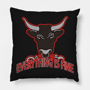 Everything Is Fine Snorting BULL Pillow