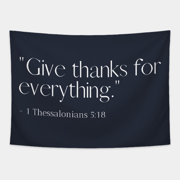 Give Thanks for Everything - Christian Apparel Tapestry by ThreadsVerse