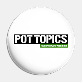 Pot Topics Pin